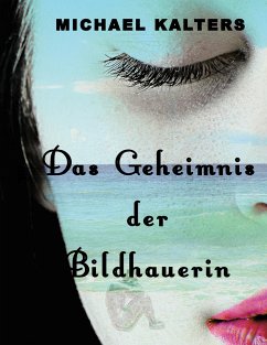 Das Geheimnis der Bildhauerin - Kalters, Michael