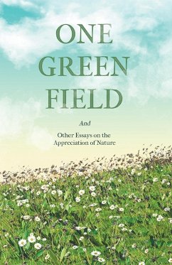 One Green Field - And Other Essays on the Appreciation of Nature - Various