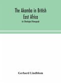 The Akamba in British East Africa; an ethnological monograph