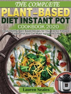 The Complete Plant-Based Diet Instant Pot Cookbook 2020 - Neales, Lauren