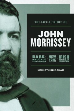 The Life and Crimes of John Morrissey - Bridgham, Kenneth