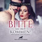 Bitte, lass mich kommen! Erotik Audio Story   Erotisches Hörbuch Audio-CD