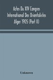 Actes Du XIV Congres International Des Orientalistes Alger 1905 (Part II)