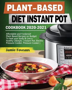 Plant-Based Diet Instant Pot Cookbook 2020-2021 - Foveaux, Jamie