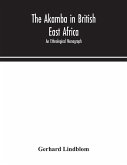 The Akamba in British East Africa; an ethnological monograph