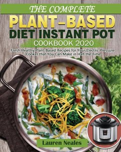 The Complete Plant-Based Diet Instant Pot Cookbook 2020 - Neales, Lauren