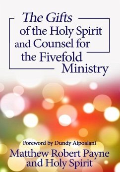 The Gifts of the Holy Spirit and Counsel for the Fivefold Ministry - Payne, Matthew Robert; Spirit, Holy