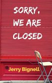 Sorry, We Are Closed Sorry, We Are Closed