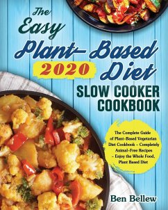 The Easy Plant-Based Diet Slow Cooker Cookbook 2020 - Bellew, Ben