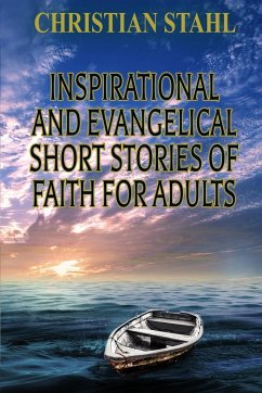 Inspirational and Evangelical Short Stories of Faith for Adults - Stahl, Christian