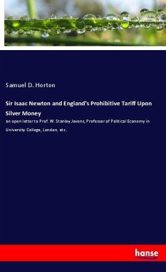 Sir Isaac Newton and England's Prohibitive Tariff Upon Silver Money - Horton, Samuel D.