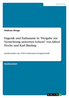 Eugenik und Euthanasie in &quote;Freigabe zur Vernichtung unwerten Lebens&quote; von Alfred Hoche und Karl Binding