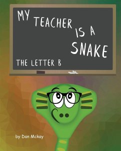 My Teacher is a snake The Letter B - Mckay, Dan