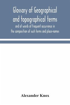 Glossary of geographical and topographical terms and of words of frequent occurrence in the composition of such terms and place-names - Knox, Alexander