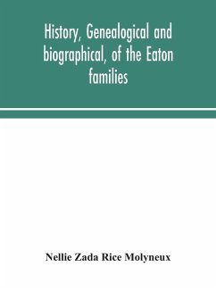 History, genealogical and biographical, of the Eaton families - Zada Rice Molyneux, Nellie