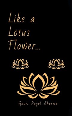 Like a Lotus Flower... - Sharma, Gauri Payal