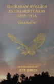 Chickasaw By Blood Enrollment Cards 1898-1914 Volume IV Chickasaw By Blood Enrollment Cards 1898-1914 Volume IV