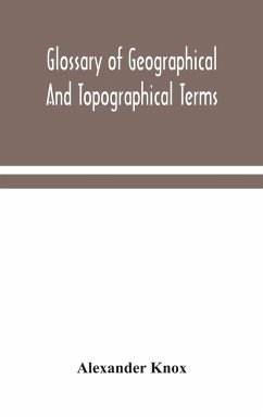 Glossary of geographical and topographical terms and of words of frequent occurrence in the composition of such terms and place-names - Knox, Alexander