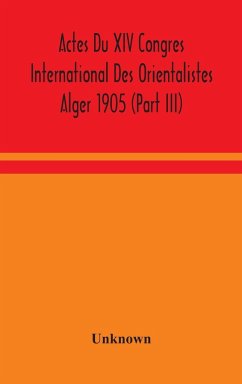 Actes Du XIV Congres International Des Orientalistes Alger 1905 (Part III) - Unknown