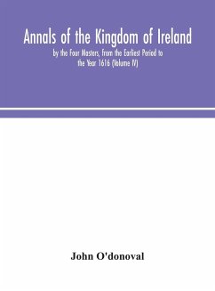 Annals of the Kingdom of Ireland, by the Four Masters, from the Earliest Period to the Year 1616 (Volume IV) - O'Donoval, John