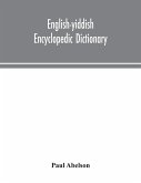 English-Yiddish encyclopedic dictionary; a complete lexicon and work of reference in all departments of knowledge. Prepared under the editorship of Paul Abelson