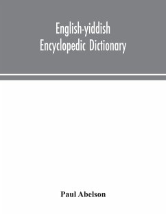 English-Yiddish encyclopedic dictionary; a complete lexicon and work of reference in all departments of knowledge. Prepared under the editorship of Paul Abelson - Abelson, Paul