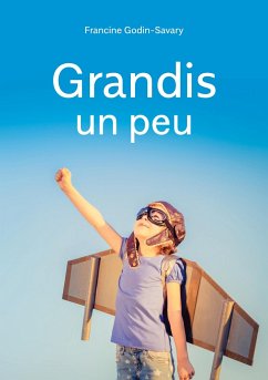 Grandis un peu - Godin-Savary, Francine