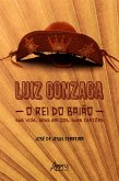 Luiz Gonzaga, O Rei do Baião: Sua Vida, seus Amigos, suas Canções (eBook, ePUB)