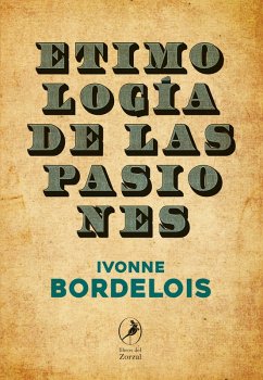 Etimología de las pasiones (eBook, ePUB) - Bordelois, Ivonne