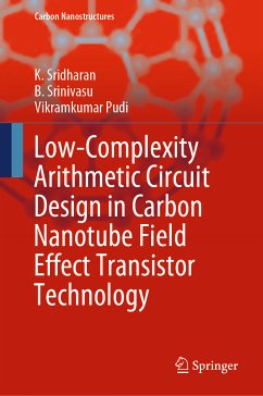 Low-Complexity Arithmetic Circuit Design in Carbon Nanotube Field Effect Transistor Technology (eBook, PDF) - Sridharan, K.; Srinivasu, B.; Pudi, Vikramkumar