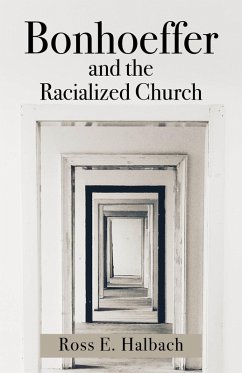 Bonhoeffer and the Racialized Church (eBook, PDF) - Halbach, Ross E.