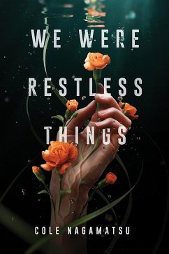 We Were Restless Things (eBook, ePUB) - Nagamatsu, Cole