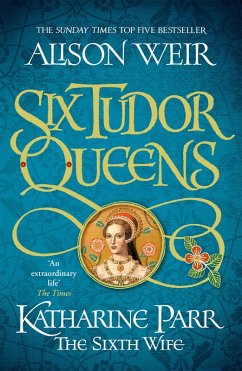 Six Tudor Queens: Katharine Parr, The Sixth Wife (eBook, ePUB) - Weir, Alison