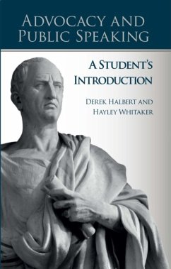 Advocacy and Public Speaking: A Student's Introduction - Halbert, Derek