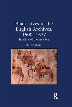 Black Lives in the English Archives, 1500-1677 - Habib, Imtiaz