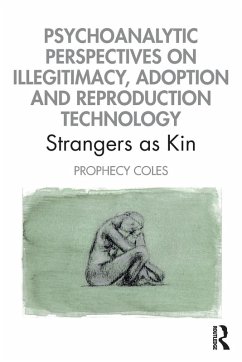 Psychoanalytic Perspectives on Illegitimacy, Adoption and Reproduction Technology - Coles, Prophecy (London Centre for Psychotherapy)