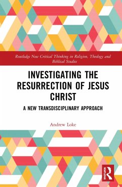 Investigating the Resurrection of Jesus Christ - Loke, Andrew