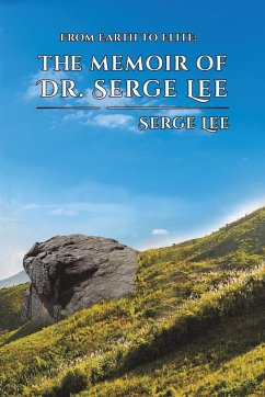 From Earth to Elite: The Memoir of Dr. Serge Lee - Lee, Serge