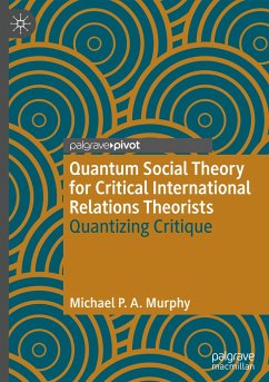 Quantum Social Theory for Critical International Relations Theorists - Murphy, Michael P A