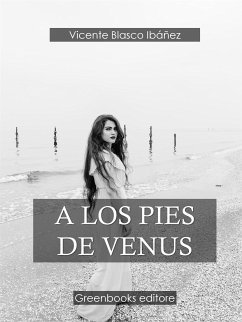 A los pies de Venus (eBook, ePUB) - Blasco Ibañez, Vicente