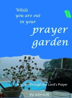 While You Are Out In Your Prayer Garden (how to pray) (eBook, ePUB) Cover While You Are Out In Your Prayer Garden (how to pray) (eBook, ePUB)