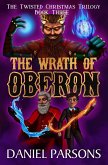The Wrath of Oberon (The Twisted Christmas Trilogy, #3) (eBook, ePUB)