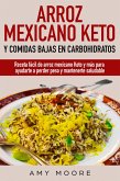 Arroz mexicano keto y comidas bajas en carbohidratos: Receta fácil de arroz mexicano keto y más para ayudarte a perder peso y mantenerte saludable (eBook, ePUB)