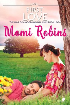 First Love (The Love of a Good Woman, #1) (eBook, ePUB) - Robins, Momi; Robins-Makaila, Momi