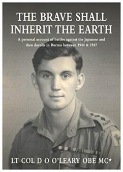 The BRAVE SHALL INHERIT THE EARTH - MC , Lt. Col. D O O'Leary OBE The BRAVE SHALL INHERIT THE EARTH - MC , Lt. Col. D O O'Leary OBE