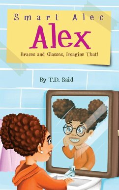 Smart Alec Alex, Braces AND Glasses, Imagine That! - Said, T D