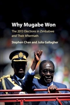 Why Mugabe Won - Chan, Stephen (School of Oriental and African Studies, University of; Gallagher, Julia (Royal Holloway, University of London)