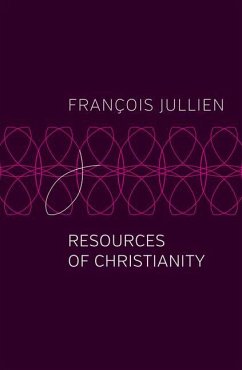 Resources of Christianity - Jullien, Francois (Universit Paris-Diderot)