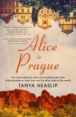 Alice to Prague: The Charming True Story of an Outback Girl Who Finds Adventure - And Love - On the Other Side of the World