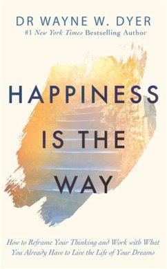 Happiness Is the Way - Dyer, Wayne